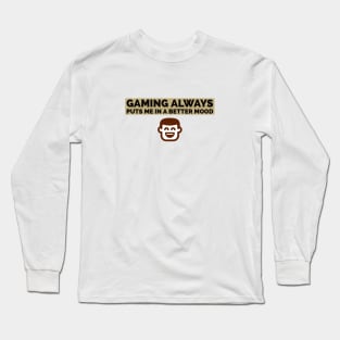 Gaming always puts me in a better mood Long Sleeve T-Shirt